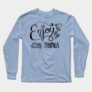 Enjoy the Little Things Calligraphy Long Sleeve T-Shirt